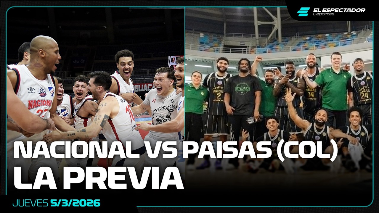 NACIONAL VS PAISAS (COL): LA PREVIA EN BÁSQUETBOL DE PRIMERA | 5/3/2026
