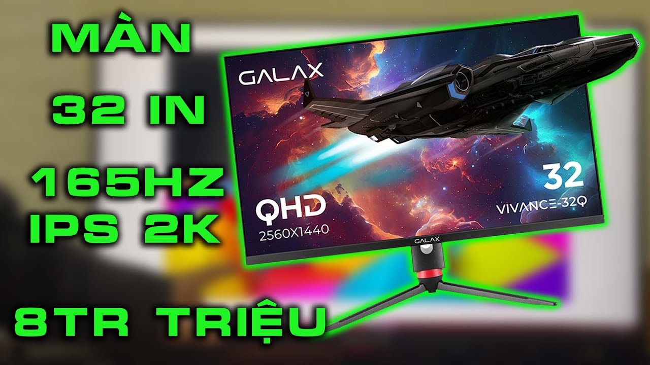 Màn 32in 2k 165hz có 8tr liệu có ngon - Galax ViVance 32Q
