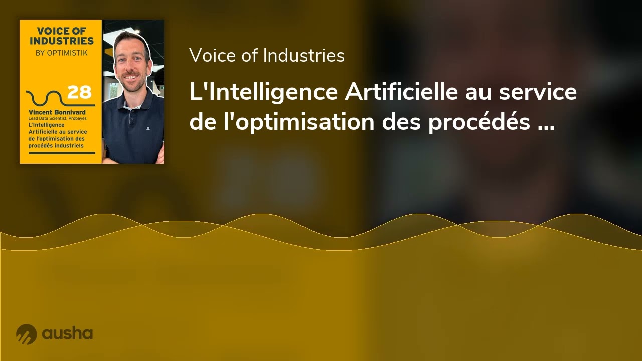 L'Intelligence Artificielle au service de l'optimisation des proc&eacute;d&eacute;s industriels