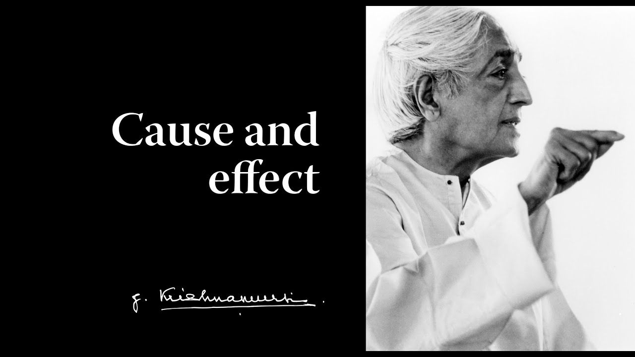 Cause and effect | Krishnamurti