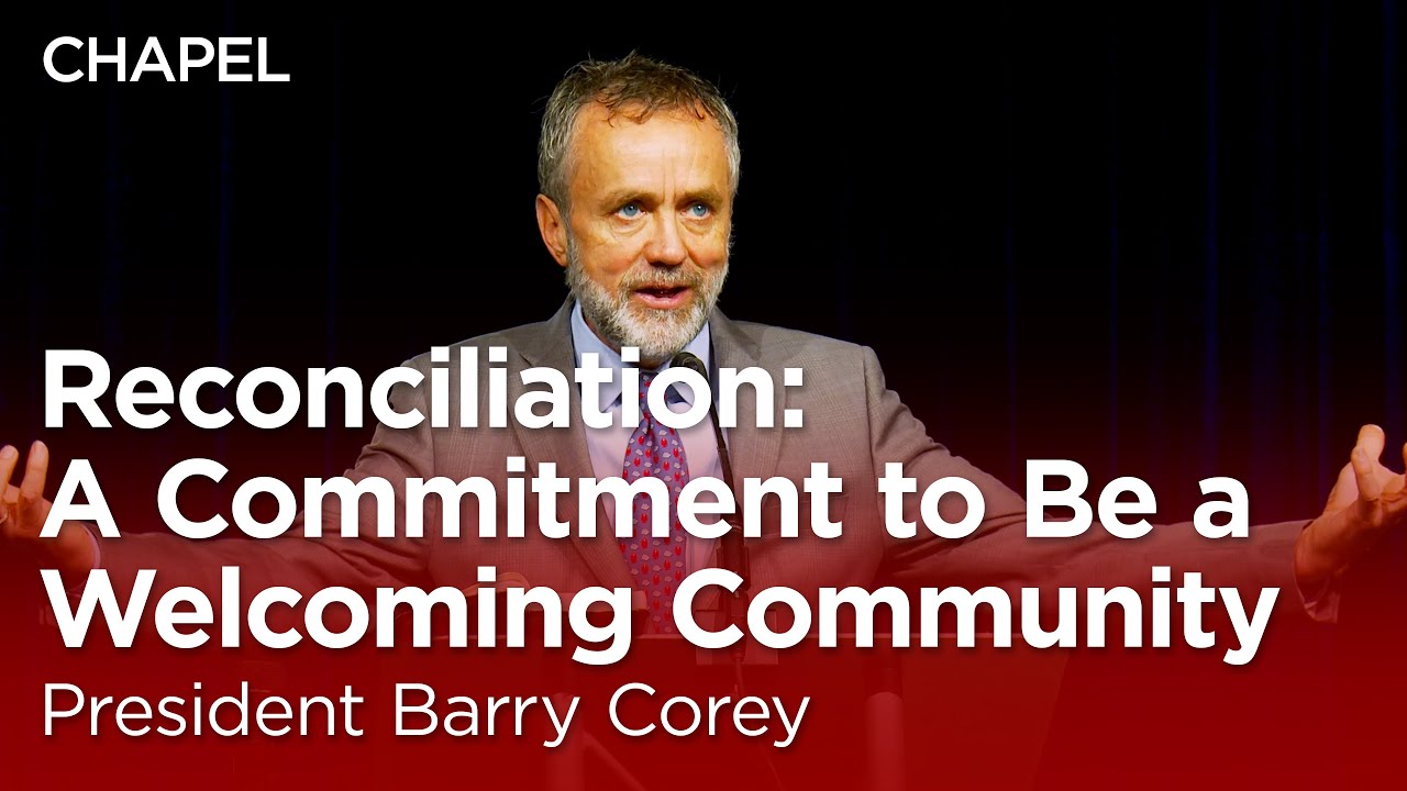 President Corey: Reconciliation: A Commitment to Be a Welcoming Community [Biola University Chapel]