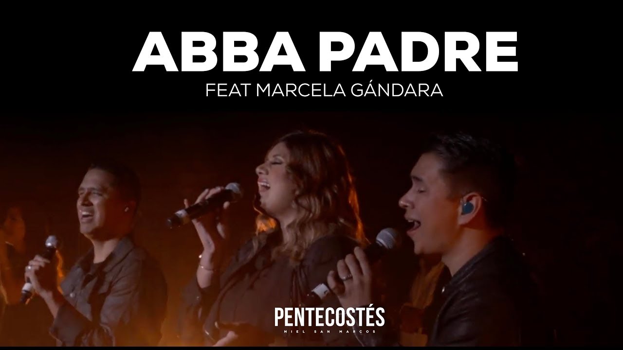 “ABBA PADRE” Ft MARCELA GÁNDARA | VIDEO OFICIAL | PENTECOSTÉS  | MIEL SAN MARCOS