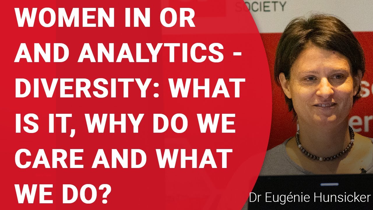 Women in OR and Analytics - Diversity: What is it, why do we care and what can we do?