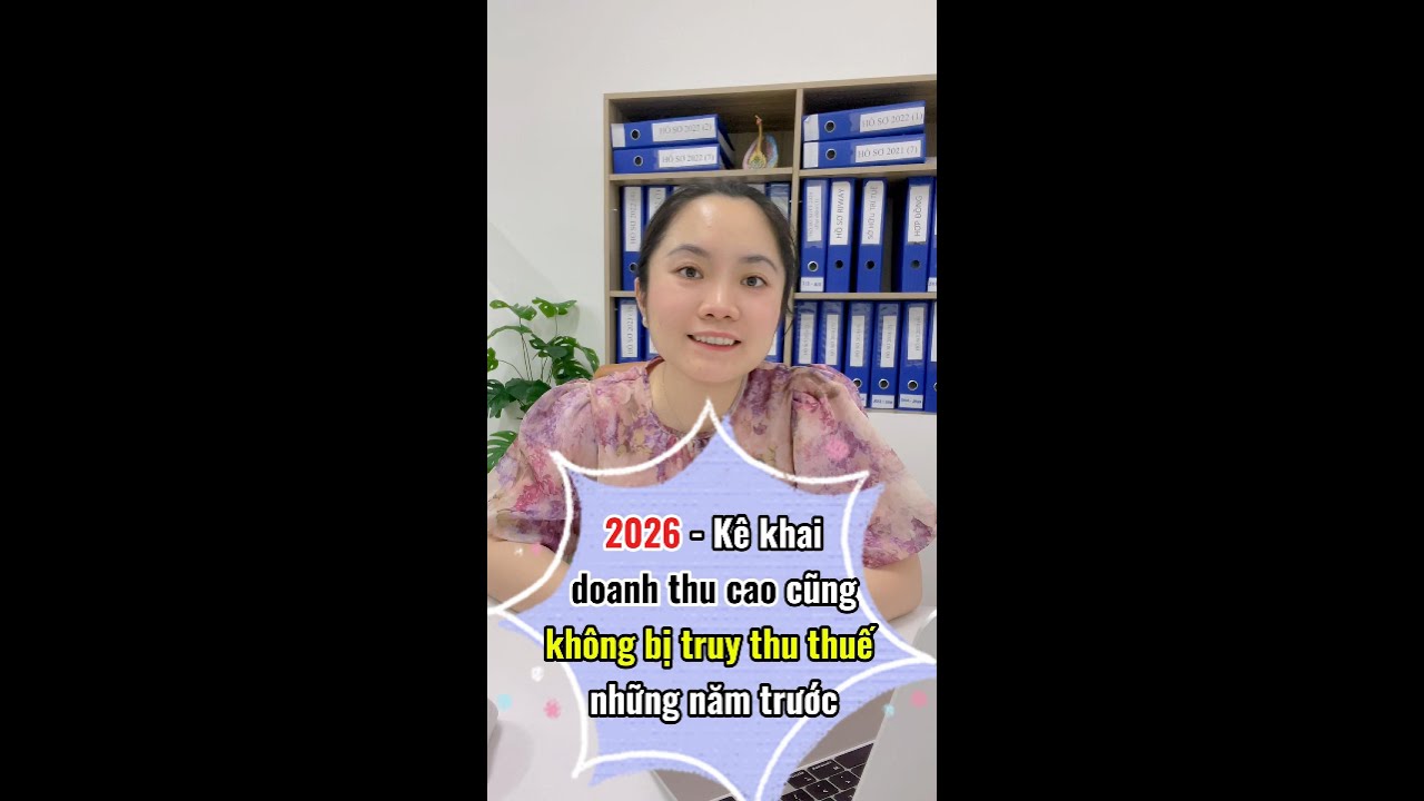 2026 - Kê Khai Doanh Thu Cao Cũng KHÔNG BỊ TRUY THU THUẾ Những Năm Trước