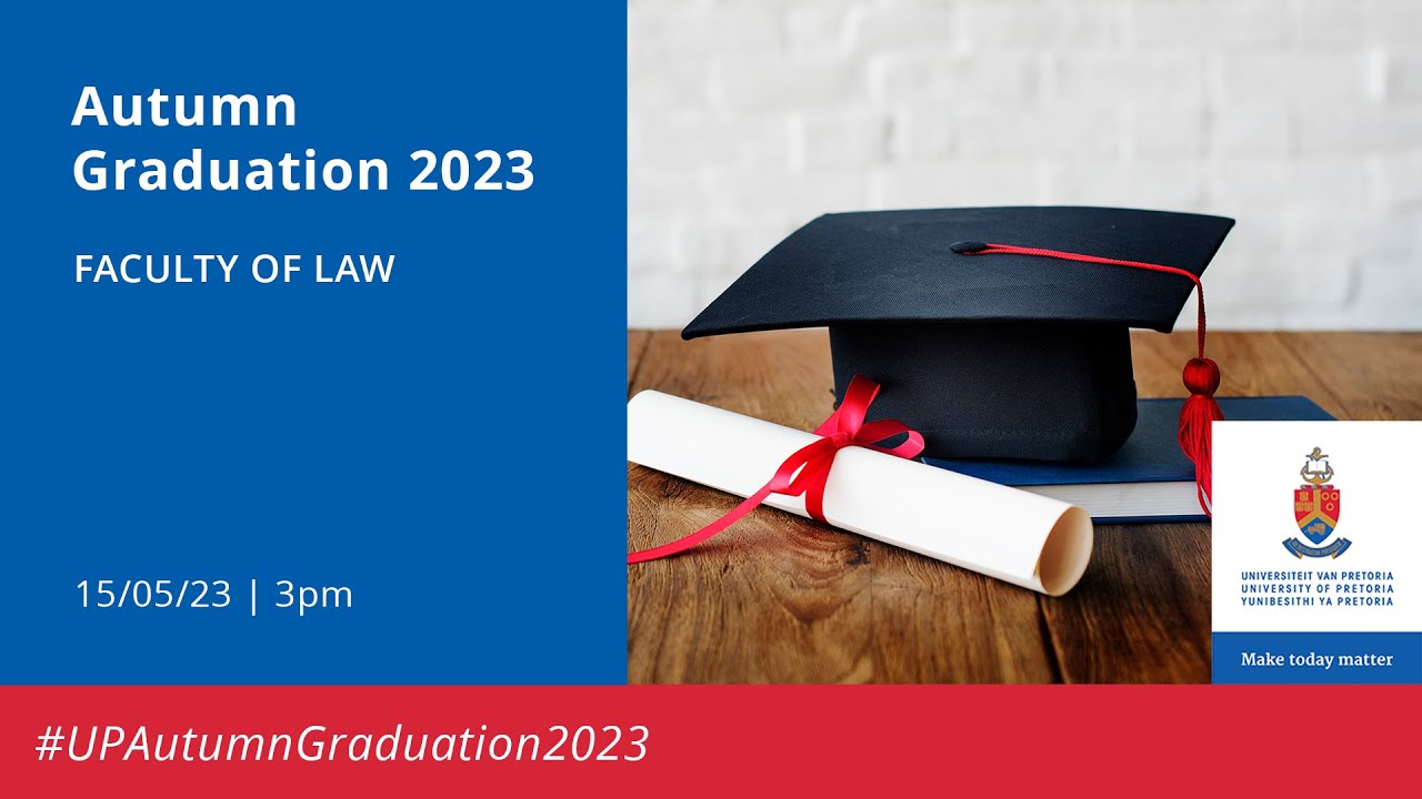UP Autumn Graduation | Faculty of Law 15 May 2023 15:00