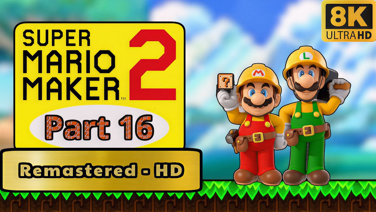 Super Mario Maker 2 (Part 16) Remastered - 4K/8K