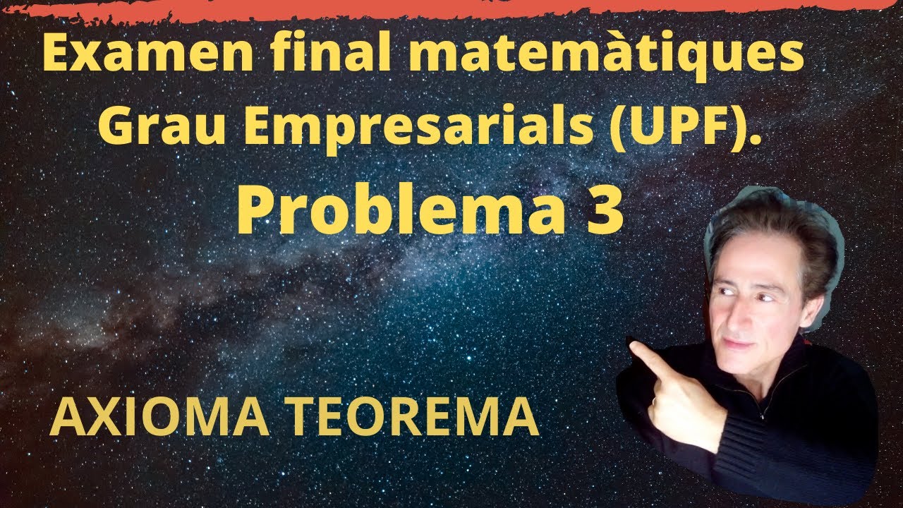 Examen resolt de matemàtiques Grau Empresarials (UPF). Problema 3