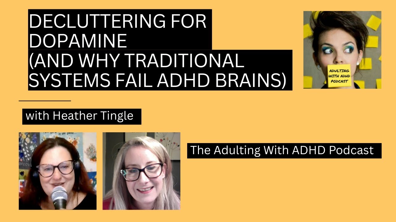 Decluttering for Dopamine (and Why Traditional Systems Fail ADHD Brains) w/ Heather Tingle