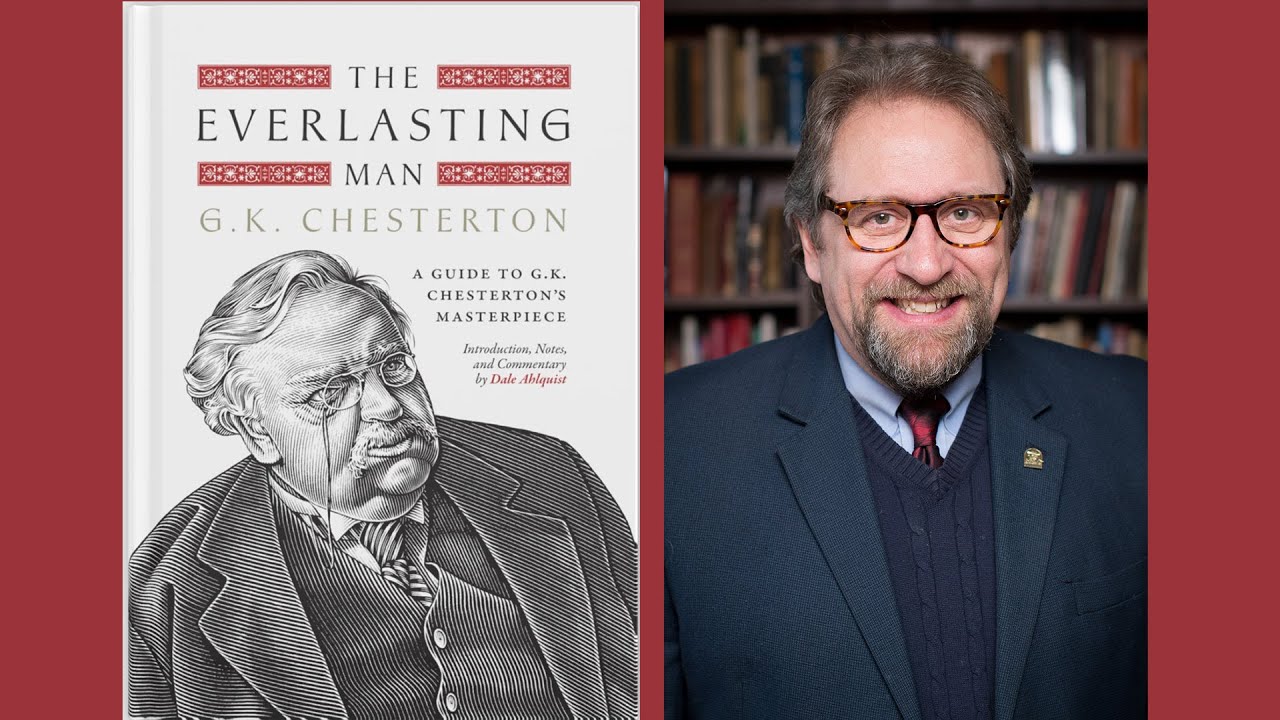 The Everlasting Man: A Guide to G. K. Chesterton’s Masterpiece Book Talk with Dale Ahlquist