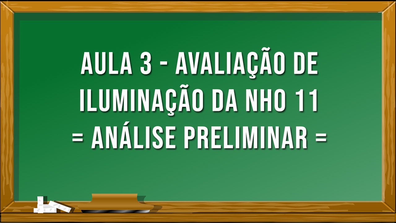 Aula 3 - Avaliação Iluminação da NHO 11 | Análise Preliminar
