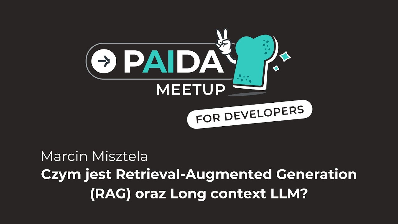 Marcin Misztela – Czym jest Retrieval-Augmented Generation (RAG) oraz Long context LLM? [PAIDA #2]