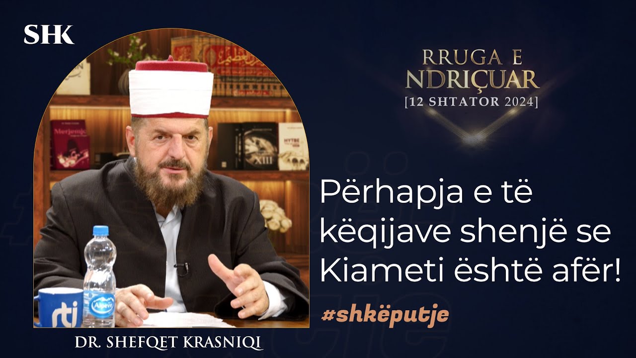 Përhapja e të këqijave shenjë se Kiameti është afër! - Dr. Shefqet Krasniqi