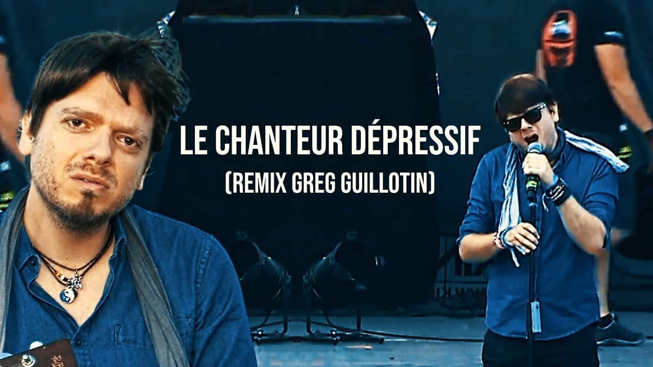 LE CHANTEUR DÉPRESSIF (Remix Greg Guillotin)