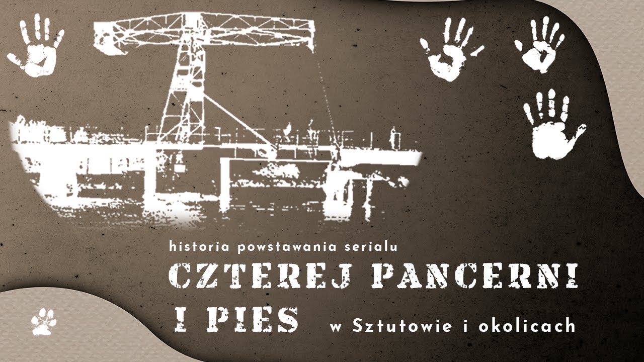 Historia powstawania serialu Czterej Pancerni i Pies w Sztutowie i okolicach - 102 minuty opowieści