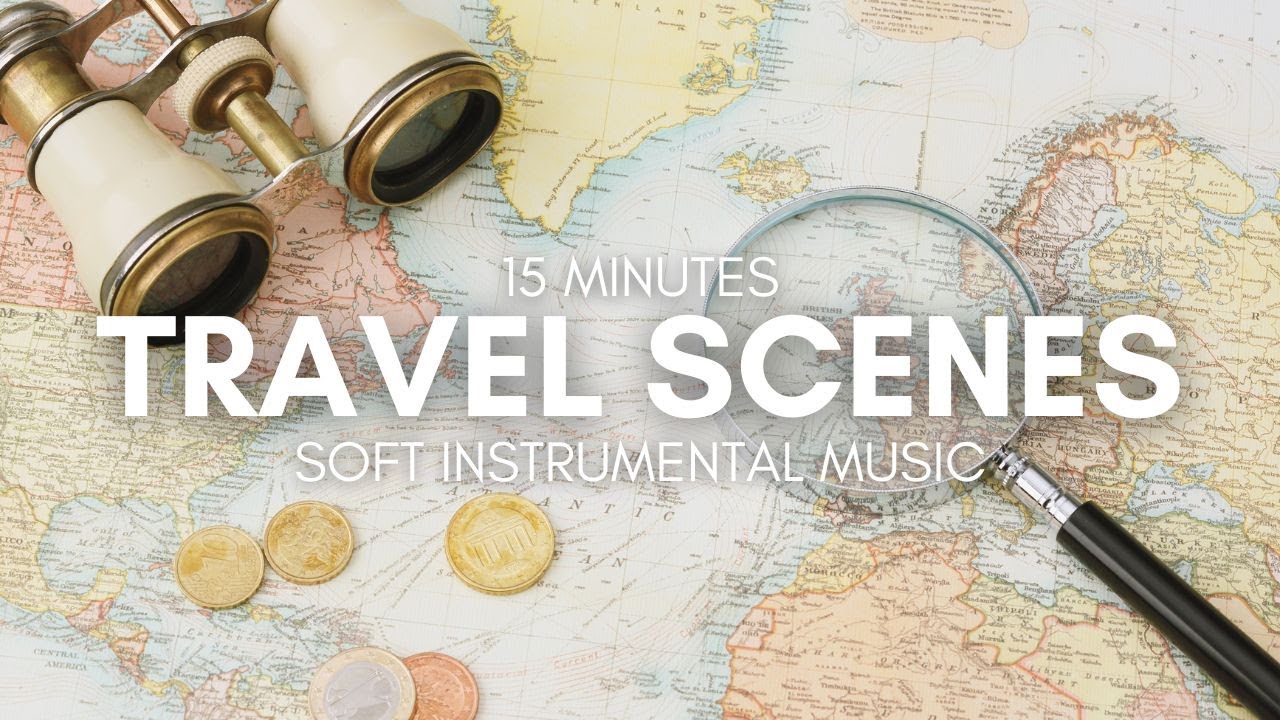 15 Minutes of Soft Instrumental Music | Relaxing Travel Scenes from Around the World