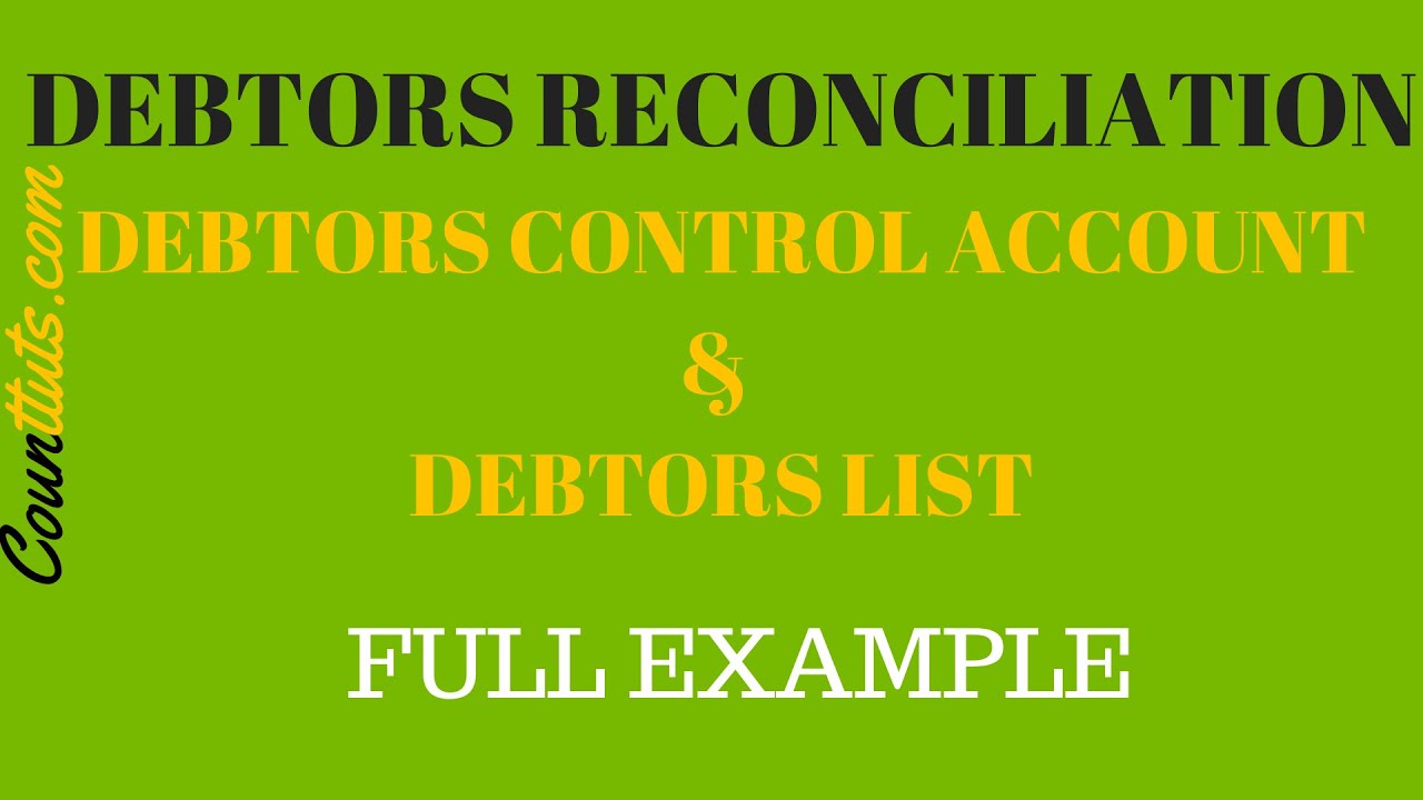 Debtors Reconciliation | Debtors Control Account and Debtors List | Full Example