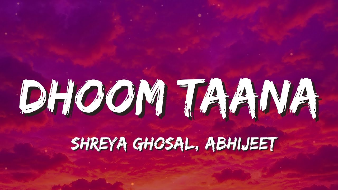 Dhoom Taana (Lyrics) - Shreya Ghosal, Abhijeet |  Dhoom 💥 taana taana dhoom taana…” 🎶