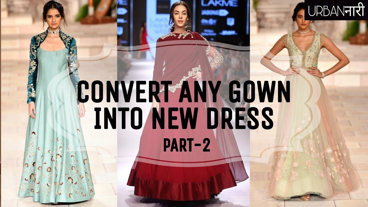 CONVERT ANY GOWN INTO NEW DRESS | RECYCLE OLD GOWNS | 