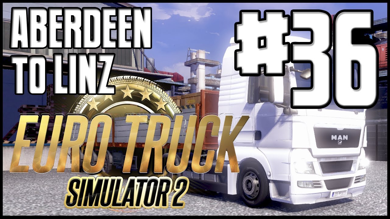 Euro Truck Simulator 2 - Ep. 36 - Aberdeen to Linz - Part 3