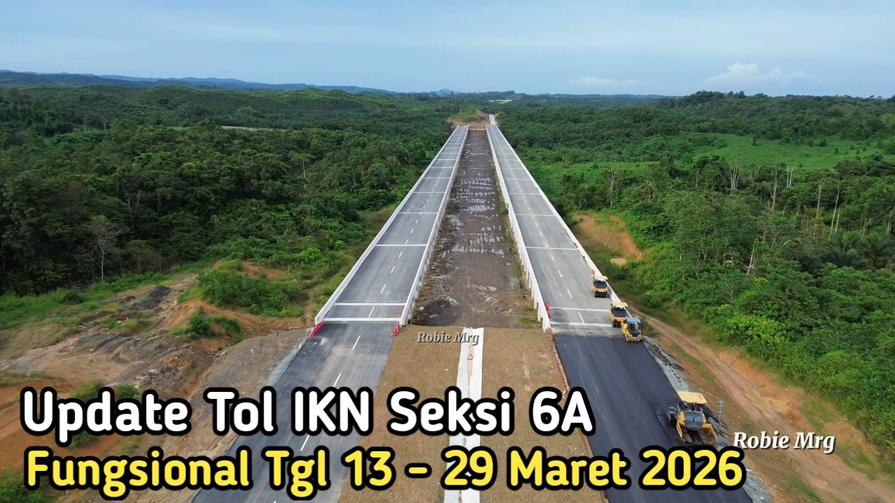IKN Terkini! Update Jalan Bebas Hambatan Segmen 6A Dan Segmen 6B di IKN
