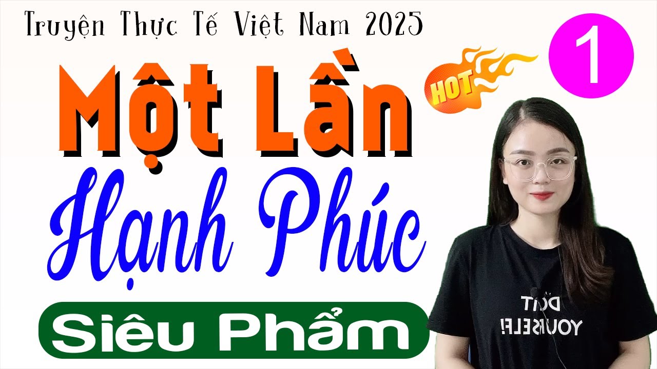 Nghe thử 1 lần nhớ mãi: MỘT LẦN HẠNH PHÚC - Tập 1 - Truyện tâm sự thầm kín đặc sắc 2025 #mcthuhue