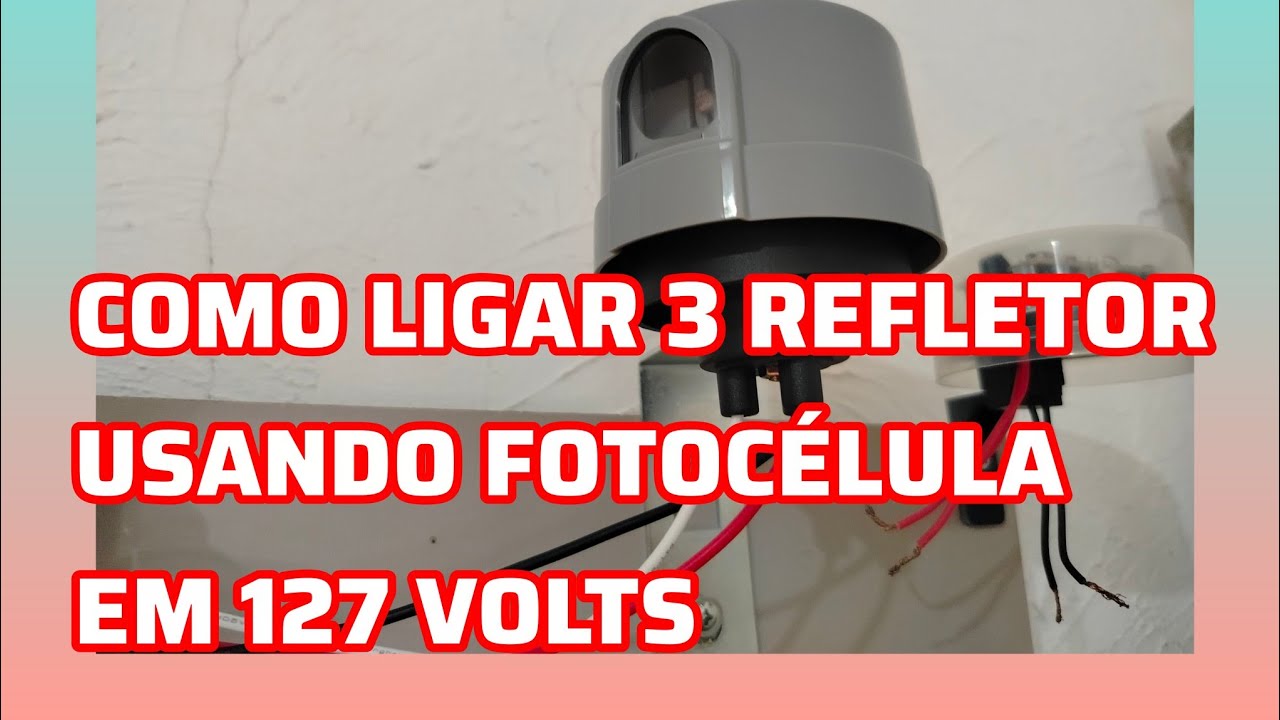 COMO LIGAR 3 REFLETORES COM UMA FOTOCÉLULA DE 3 FIOS ..EM 127 VOLTS.