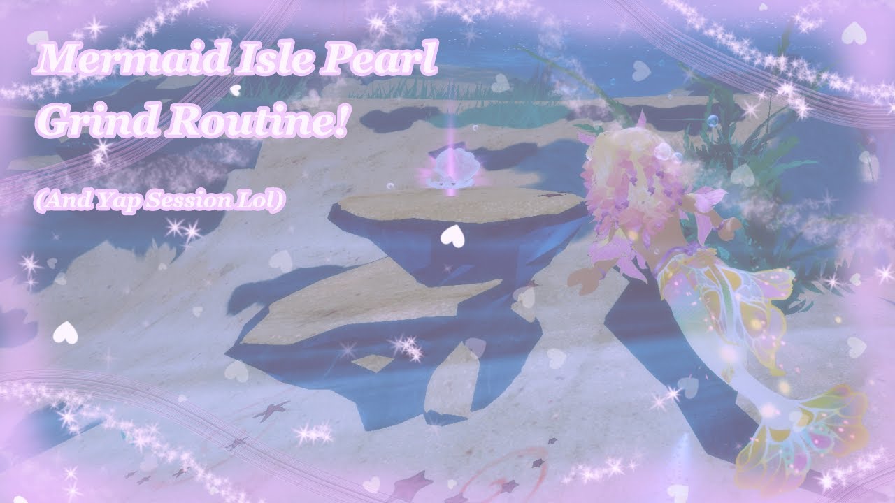Mermaid Isle Pearl Grinding Routine (And Yap Session Lol)
