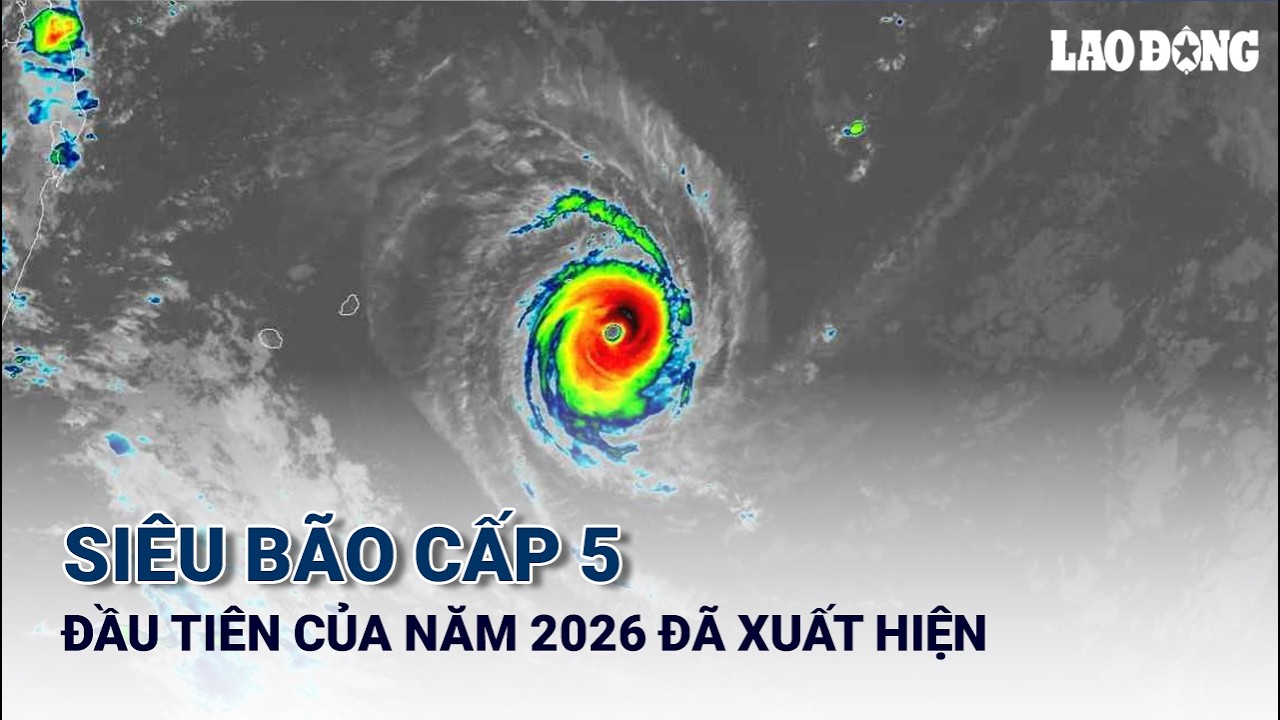 Si&ecirc;u b&atilde;o cấp 5 đầu ti&ecirc;n của năm 2026 đ&atilde; xuất hiện | B&aacute;o Lao Động