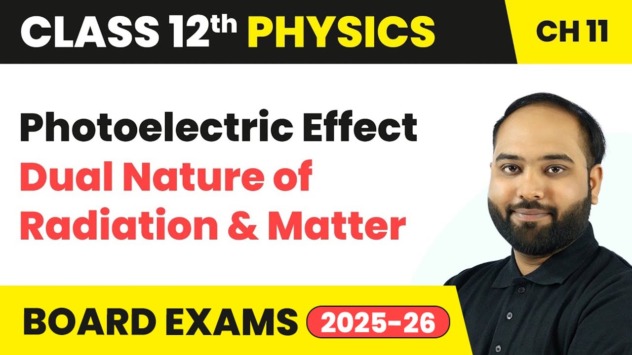 Photoelectric Effect - Dual Nature of Radiation & Matter | Class 12 Physics Chapter 11 |CBSE 2025-26