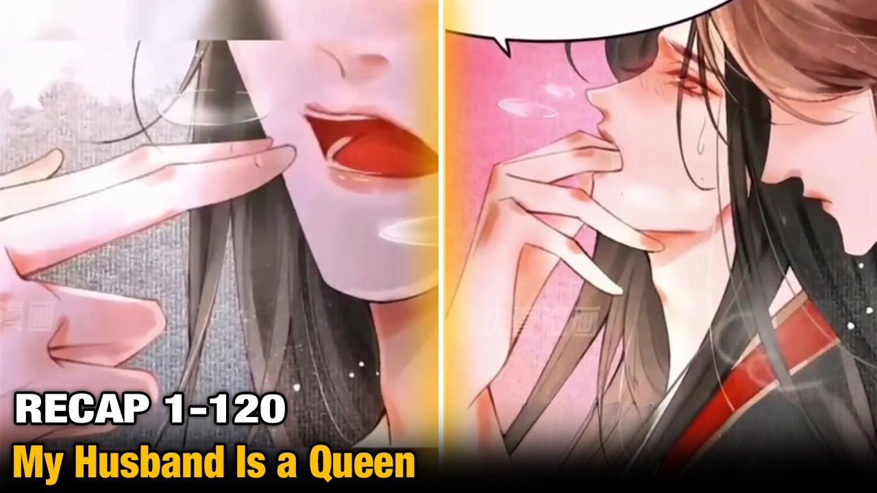 [RECAP] 1 - 120 My Husband Is a Queen | Yaoi Recap