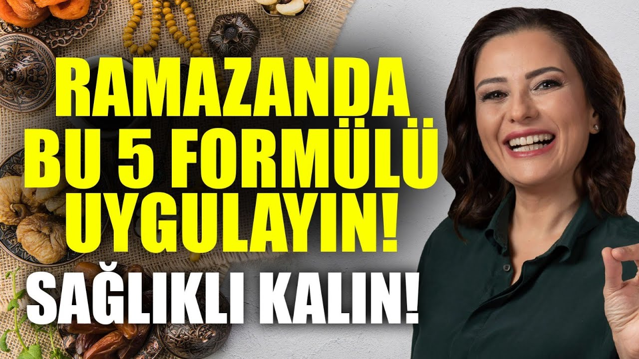 Ramazanı Sağlıklı Geçirtecek 5 ÖNEMLİ FORMÜL! İftar ve Sahurda Nelere Dikkat Edelim? | Ayça Kaya