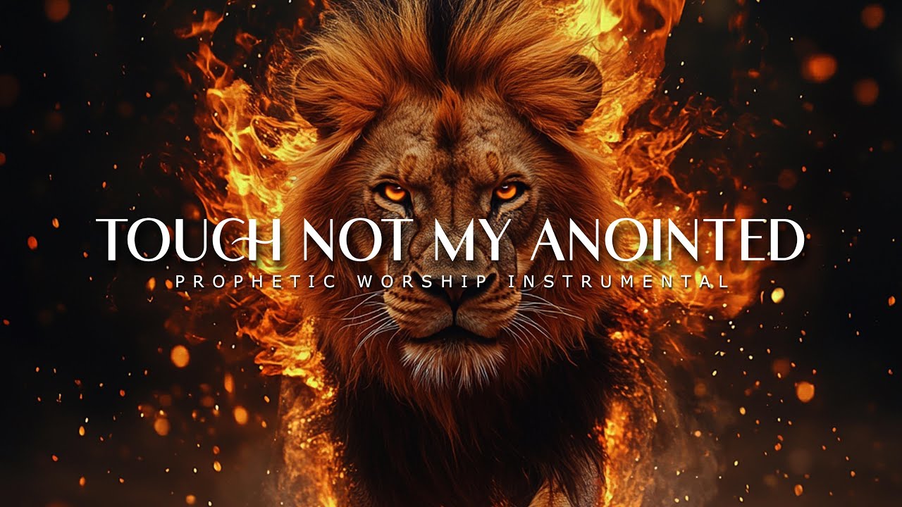 Touch not my Anointed : Powerful Prophetic Worship Music