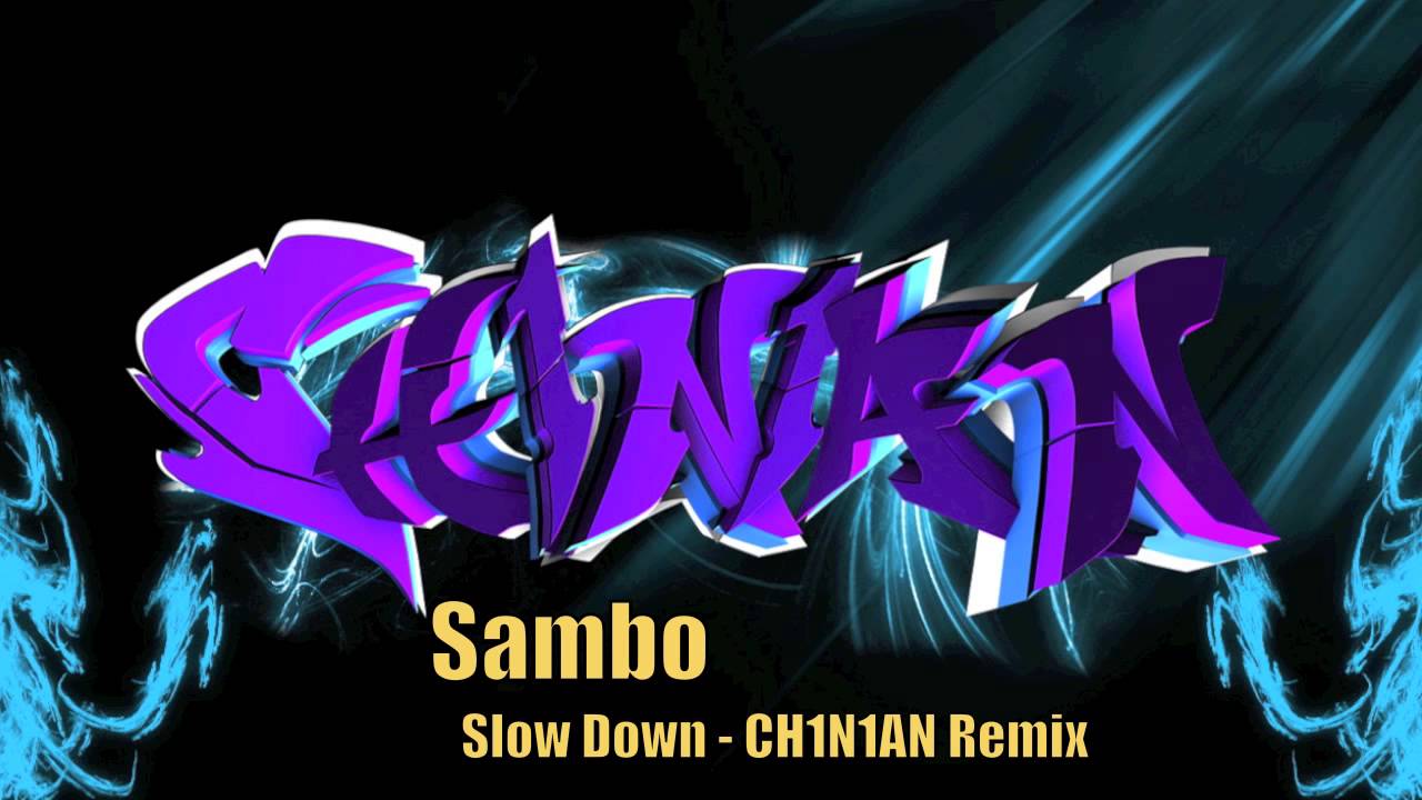 Sambo - Slow Down (CH1N1AN Remix)
