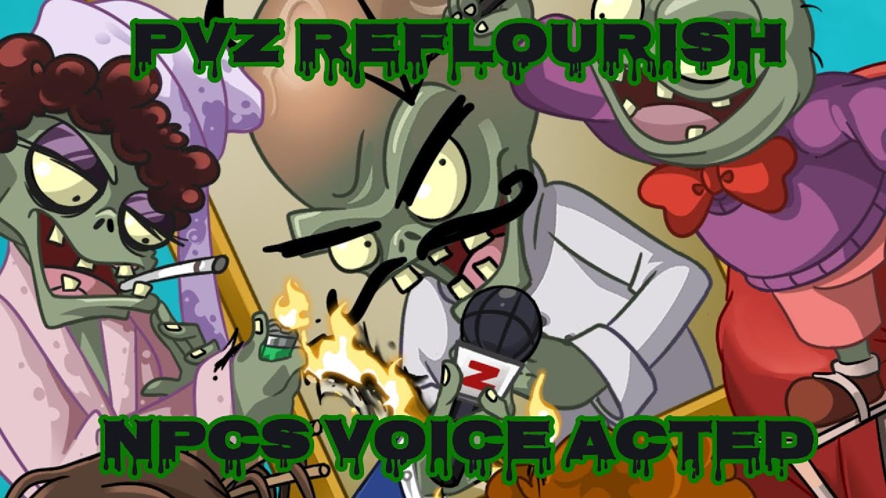 PVZ Reflourished || NPCs Voice Acted || NEW AND IMPROVED