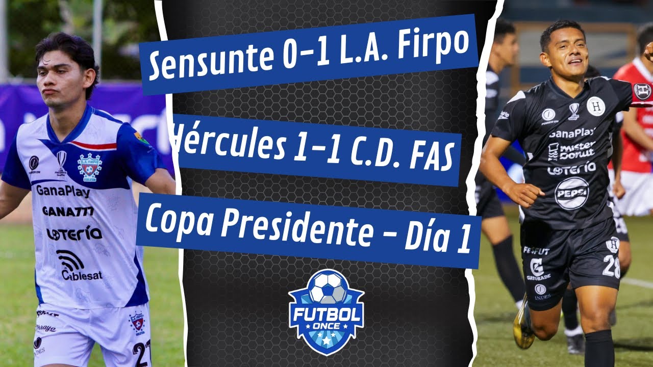 EN VIVO COPA PRESIDENTE: SENSUNTE CABAÑAS 0-1 L.A. FIRPO - HÉRCULES 1-1 C.D. FAS