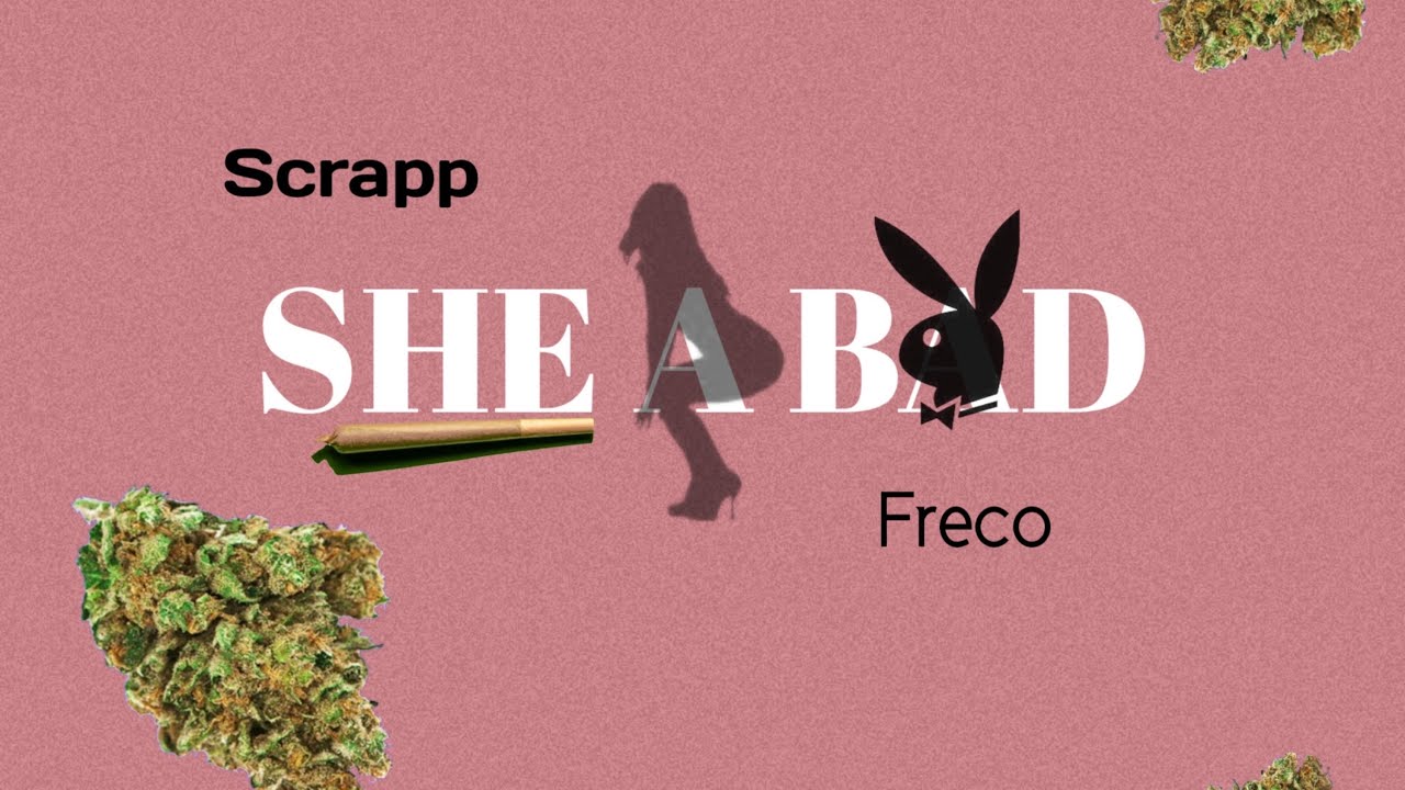 SHE A BAD (Ft.Freco)