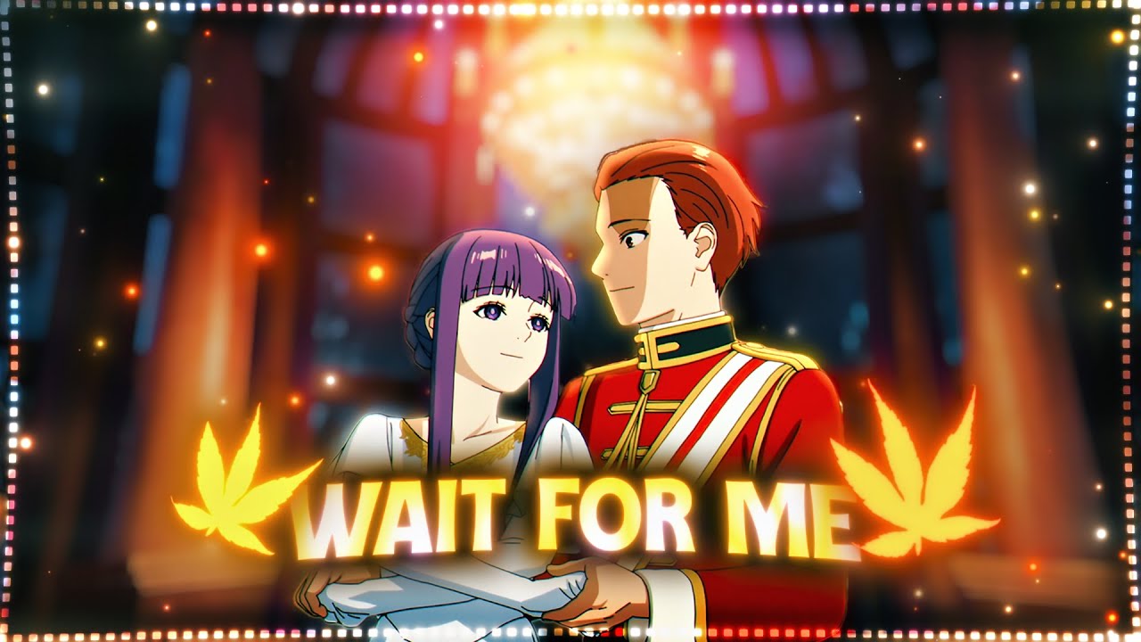 Frieren - Fern X Stark |  Wait For Me 「Edit/AMV」 4K