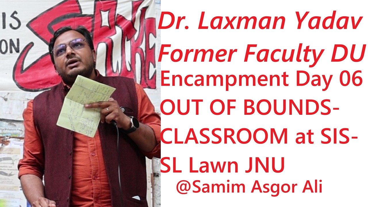 Dr. Laxman Yadav | Former Faculty DU |Encampment Day 06 - OUT OF BOUNDS-CLASSROOM at SIS-SL Lawn