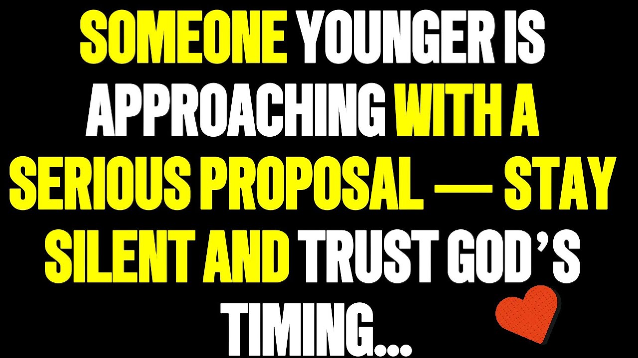 God Says Someone Younger Is Approaching With a Serious Proposal — Trust God’s Timing..