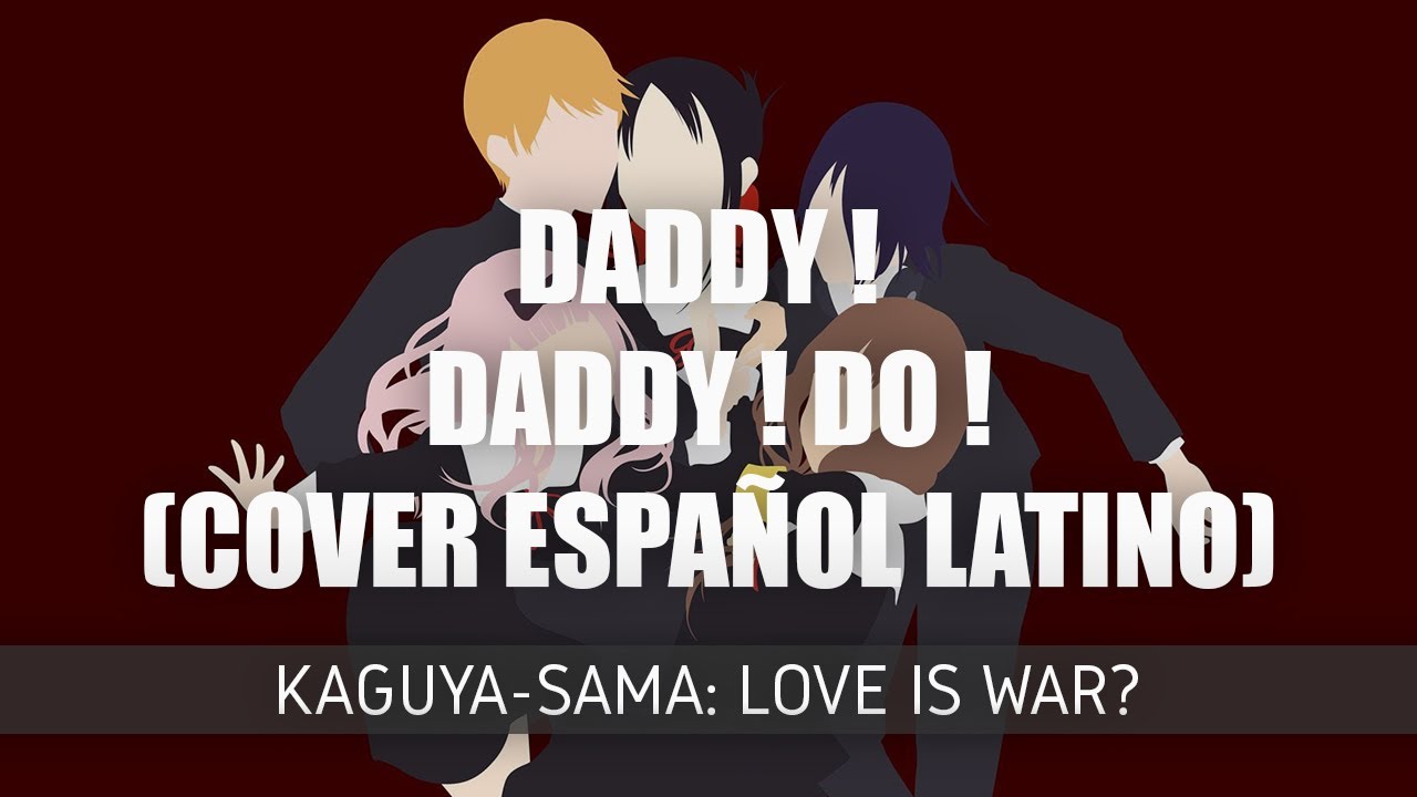 Daddy ! Daddy ! Do ! - Kaguya-sama: Love Is War? (Cover Español Latino by Joe)