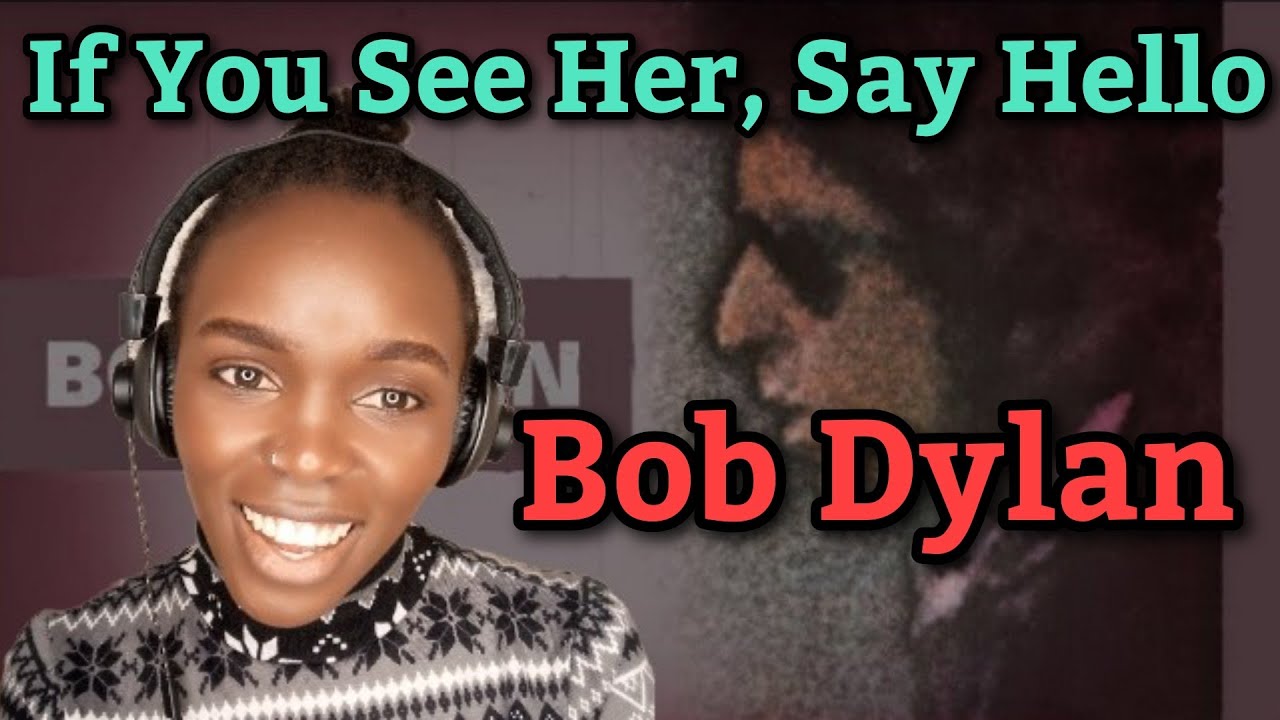 African Girl First Time Hearing Bob Dylan - If You See Her, Say Hello (REACTION)