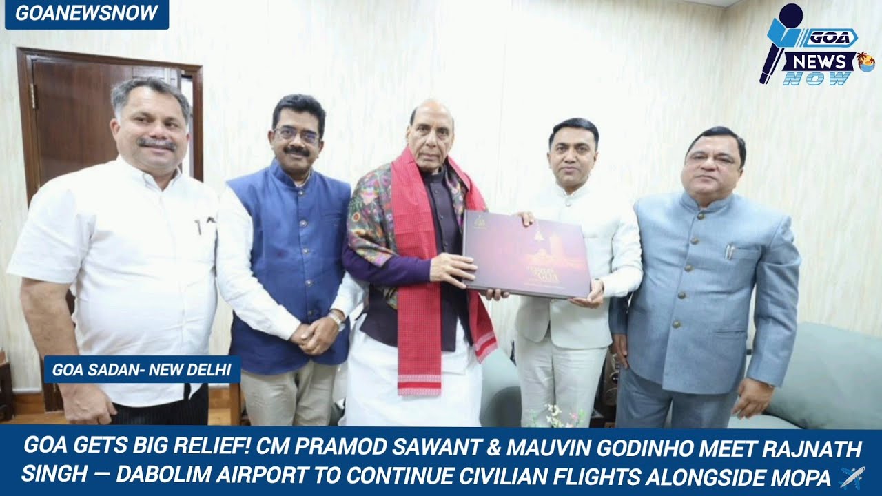 GOA GETS BIG RELIEF ! CM SAWANT & GODINHO MEET RAJNATH SINGH — DABOLIM TO CONTINUE CIVIL FLIGHTS 