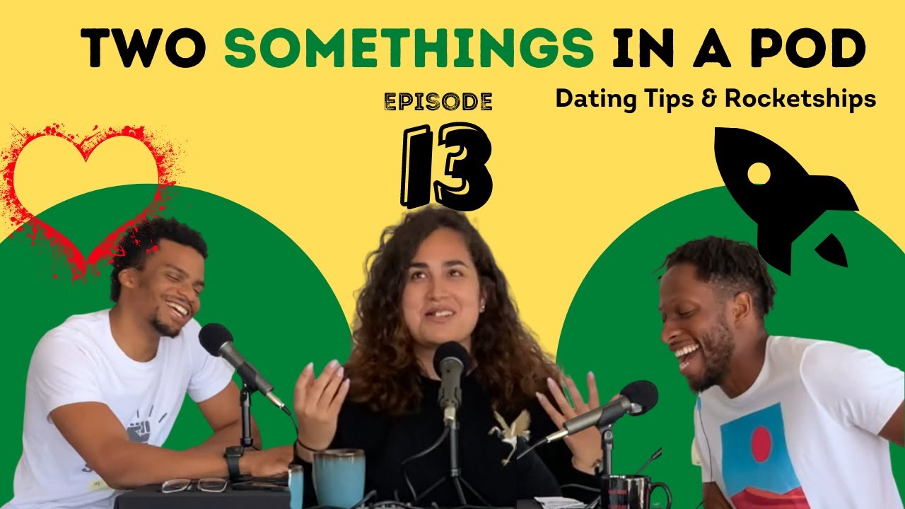Two Somethings in a Pod 13 Dating Tips & Rocket ships