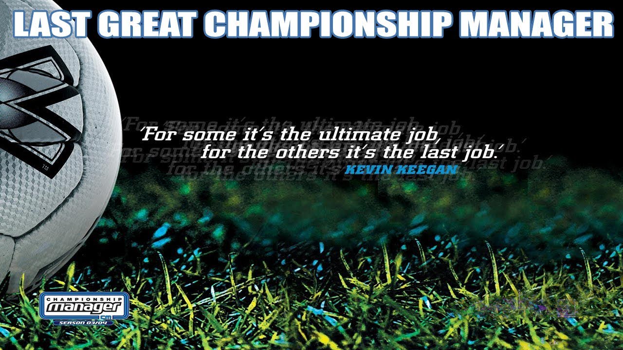 Looking Back At Championship Manager 03/04...Last Great CM?