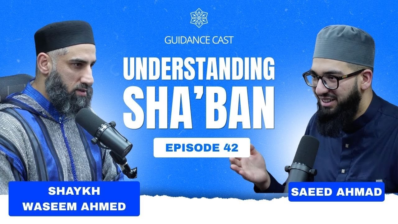 Understanding Sha’ban: A Month of Blessing and Preparation | Saeed Ahmad & Shaykh Waseem Ahmed