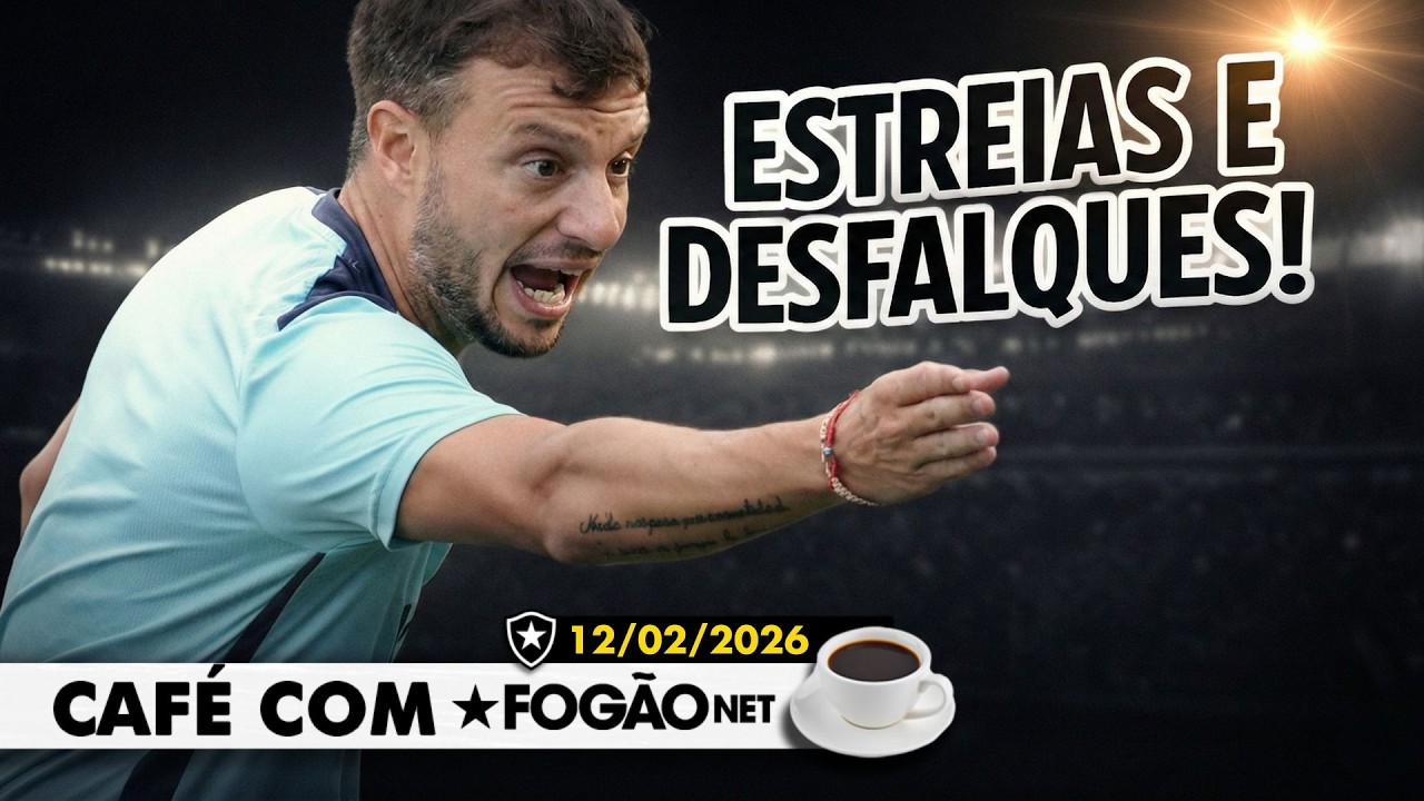 CAFÉ COM FOGÃONET: BOTAFOGO PODE TER ESTREIAS DE YTHALLO E VILLALBA | PONTE E BASTOS SÃO DESFALQUES