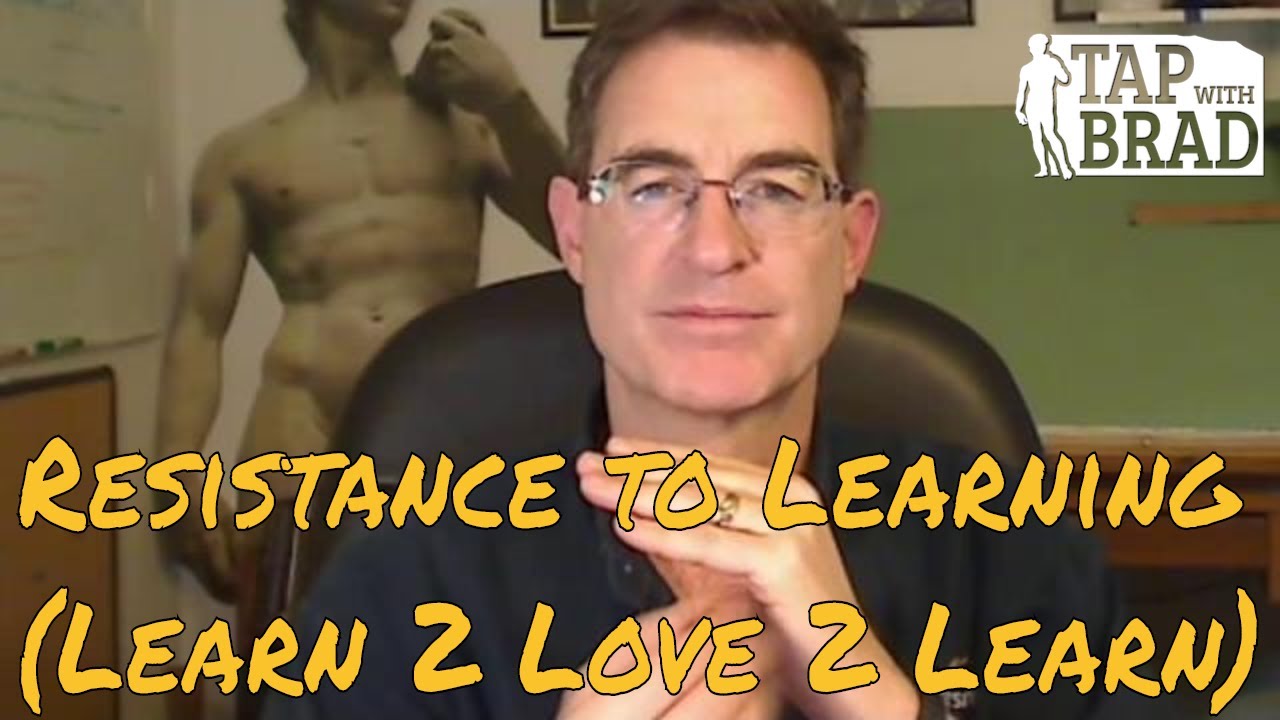 Resistance to Learning (learn 2 love 2 learn) - Tapping with Brad Yates