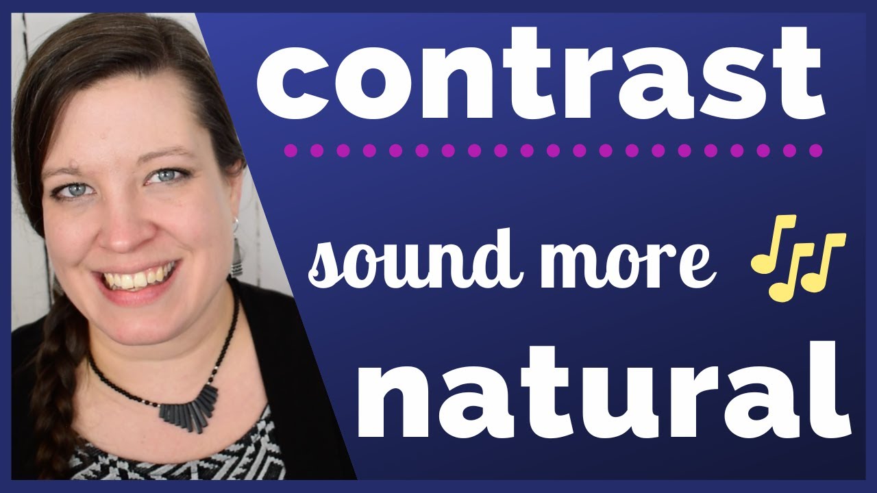 Contrast: Sound More Natural and Interesting in American English 🎶