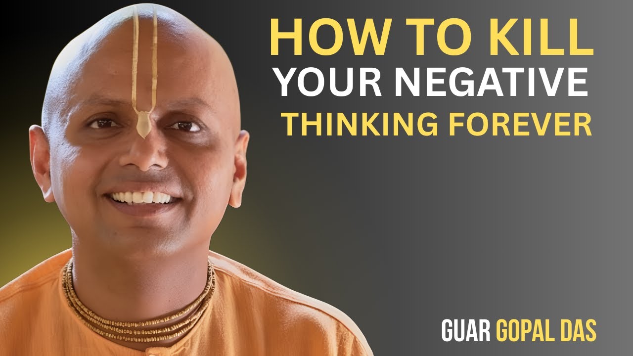 How to Kill Your Negative Thinking Forever | Gaur Gopal Das Motivation
