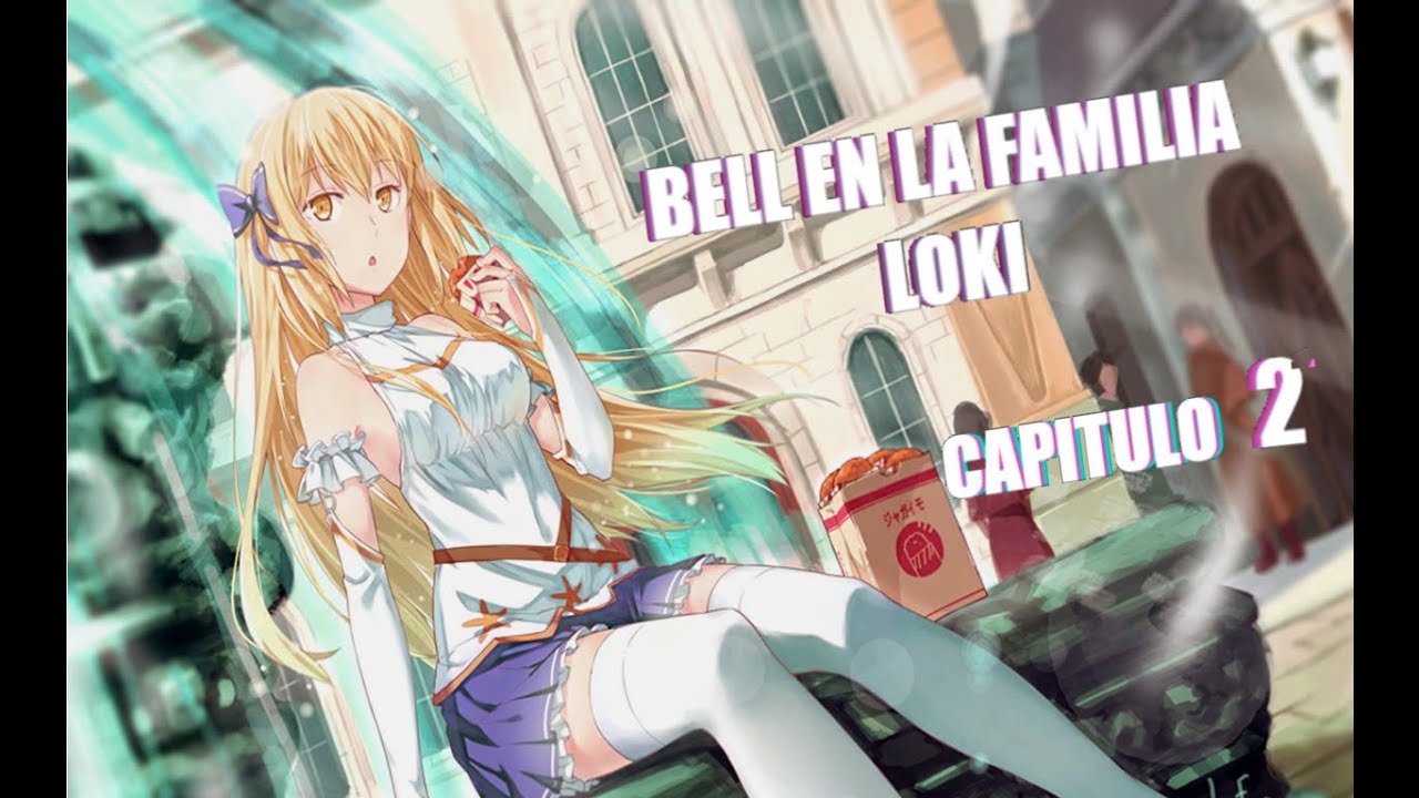 Danmachi - Bell en la familia loki // Primer día en el calabozo - Capitulo 2